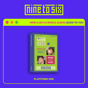 NINE to SIX (나인투식스) - 1st Single Album [GOOD TO YOU] (Platform Album)