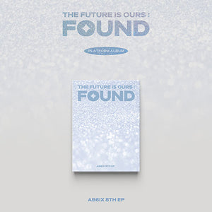 AB6IX (에이비식스) 8TH EP ALBUM - [THE FUTURE IS OURS: FOUND] (PLATFORM VER.)