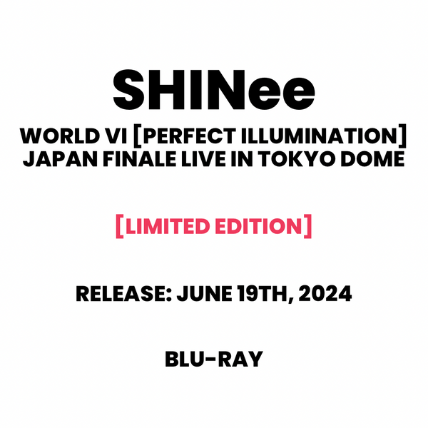 [PRE-ORDER] SHINee (샤이니) WORLD VI - [PERFECT ILLUMINATION] JAPAN FINAL LIVE IN TOKYO DOME (LIMITED EDITION)