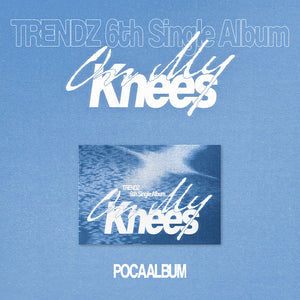 [PRE-ORDER] TRENDZ (트렌드지) 6th Single Album - [On My Knees] (POCAALBUM)