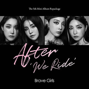 Brave Girls (브레이브걸스) 5TH REPACK MINI ALBUM - [After ‘We Ride’]